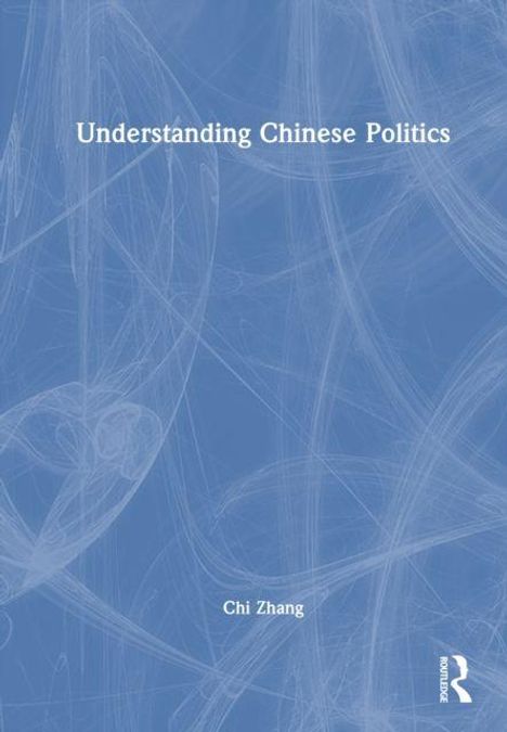 Titel: "Understanding Chinese Politics". Autor: Chi Zhang. Blaues Cover mit abstrakten, weißen Linien.