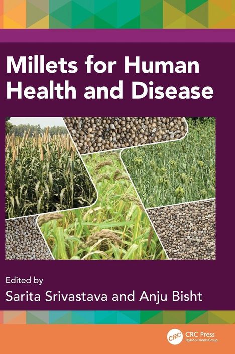 "Millets for Human Health and Disease", "Edited by Sarita Srivastava and Anju Bisht". Bilder von Hirsefeldern und Körnern.