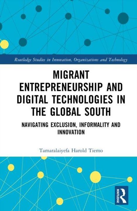"MIGRANT ENTREPRENEURSHIP AND DIGITAL TECHNOLOGIES IN THE GLOBAL SOUTH: NAVIGATING EXCLUSION, INFORMALITY AND INNOVATION."