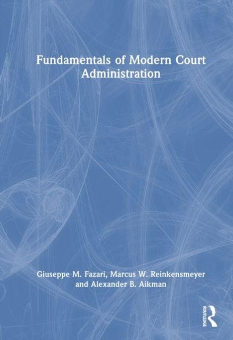 "Fundamentals of Modern Court Administration", Autoren: Giuseppe M. Fazari, Marcus W. Reinkensmeyer, Alexander B. Aikman. Hellblauer Hintergrund mit abstrakten weißen Linien.