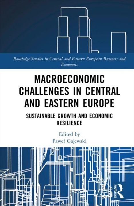 "Macroeconomic Challenges in Central and Eastern Europe", "Sustainable Growth and Economic Resilience", herausgegeben von Paweł Gajewski. Abstrakte Gebäudeillustration im Hintergrund.