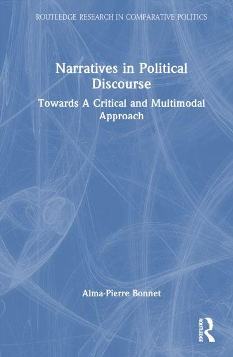 "Routledge Research in Comparative Politics. Narratives in Political Discourse. Towards A Critical and Multimodal Approach."