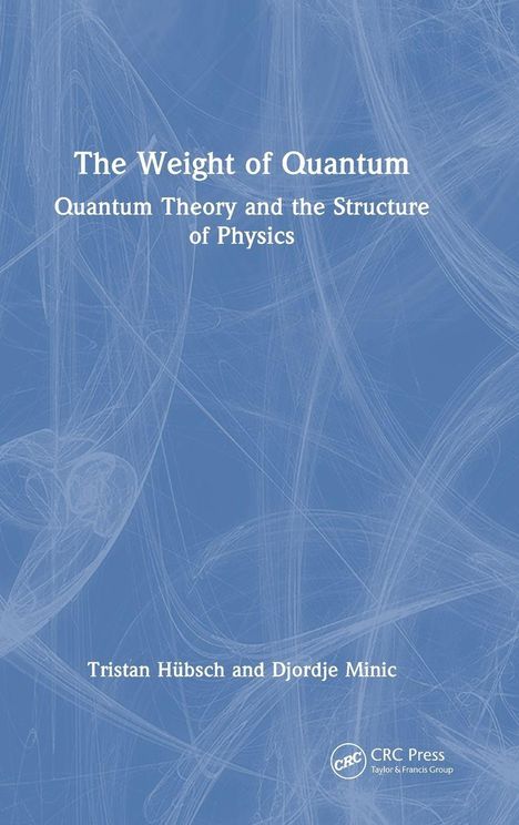 „The Weight of Quantum: Quantum Theory and the Structure of Physics“ von Tristan Hübsch und Djordje Minic. Blau-weiße Frisuren.