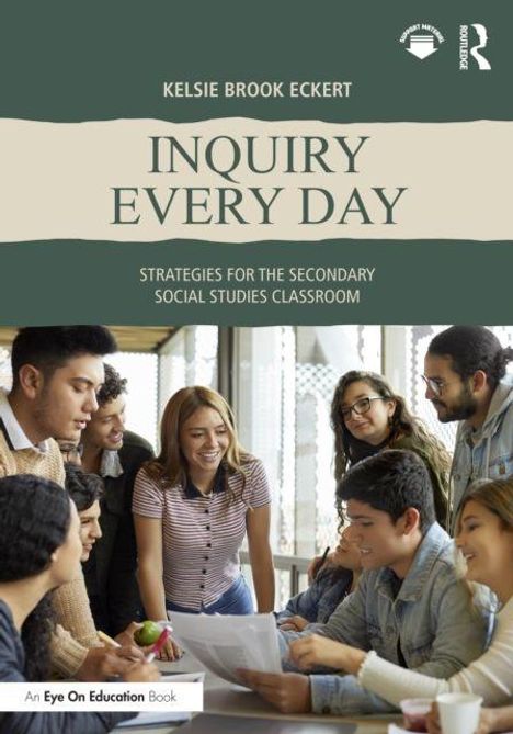 Text: "Kelsie Brook Eckert, Inquiry Every Day, Strategies for the Secondary Social Studies Classroom". Gruppe lernender Jugendlicher.