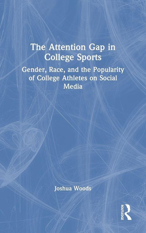 Einheitlich blauer Hintergrund, Text: "The Attention Gap in College Sports" und "Joshua Woods". Ein stilisiertes Logo unten rechts.