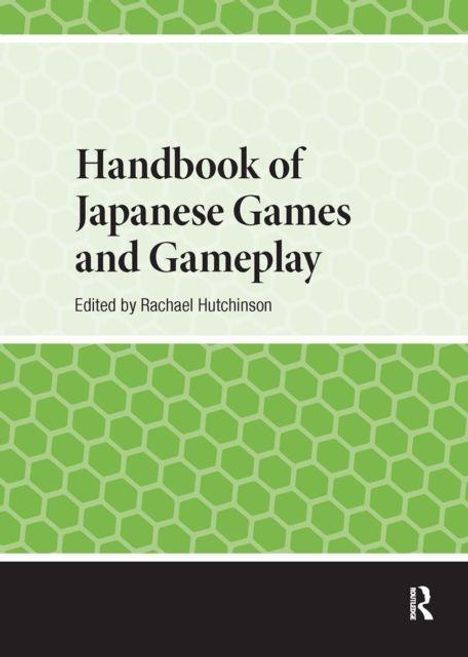 „Handbook of Japanese Games and Gameplay“, bearbeitet von Rachael Hutchinson. Grünes sechseckiges Muster unten.