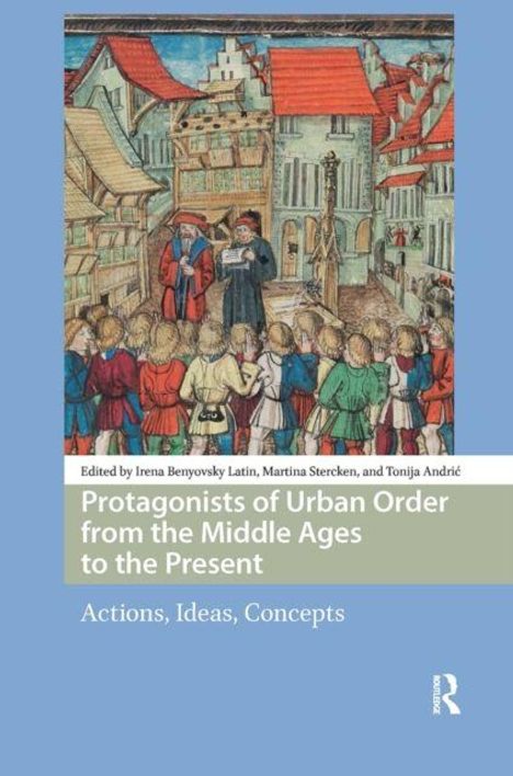 „Protagonists of Urban Order from the Middle Ages to the Present. Actions, Ideas, Concepts.“ 

Unter dem Text ist eine mittelalterliche Stadtansicht mit Menschenmenge.