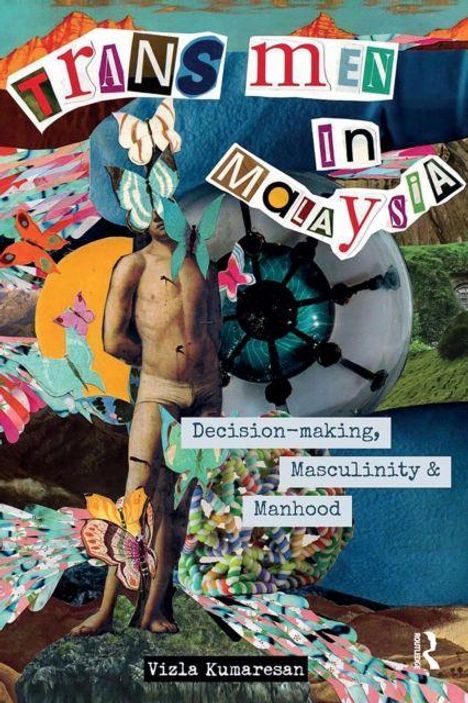 „Trans Men in Malaysia“, „Decision-making, Masculinity & Manhood“. Buntes, collageartiges Artwork mit Mensch und Augen.