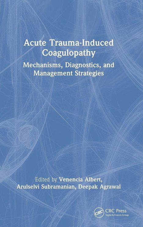 "Acute Trauma-Induced Coagulopathy: Mechanisms, Diagnostics, and Management Strategies. Edited by Venencia Albert, Arulselvi Subramanian, Deepak Agrawal." Der Hintergrund ist blau mit weißen, abstrakten Linien.