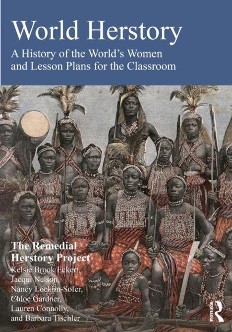 "World Herstory: A History of the World’s Women and Lesson Plans for the Classroom." Darunter Kriegerinnen in traditioneller Kleidung.