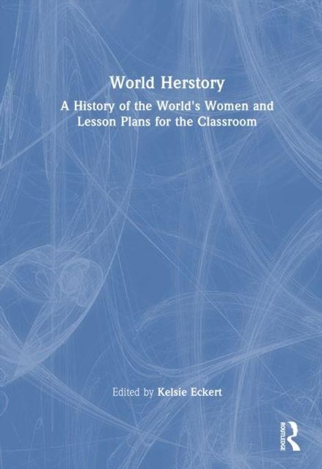 Text: "World Herstory: A History of the World's Women and Lesson Plans for the Classroom. Edited by Kelsie Eckert." Weiße Schrift auf blauem Hintergrund mit feinen Linienmustern.