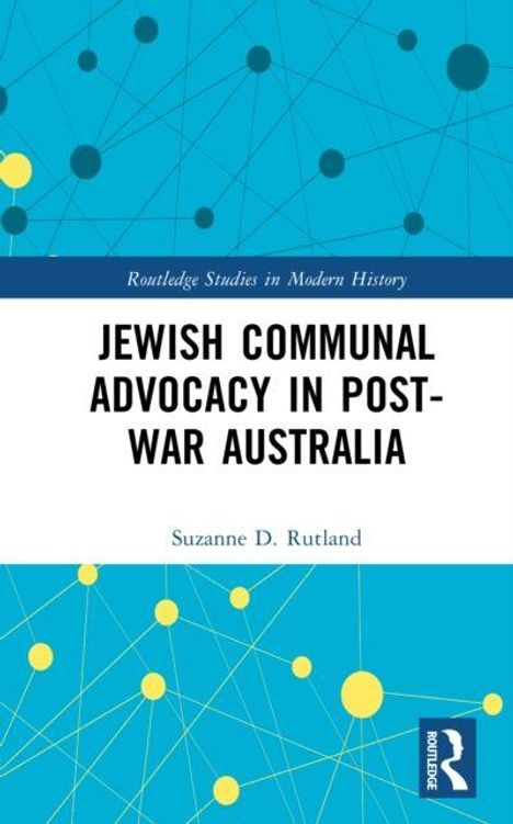 Titel: "JEWISH COMMUNAL ADVOCACY IN POST-WAR AUSTRALIA". Autor: Suzanne D. Rutland. Blaue und gelbe Punkte mit Linien.