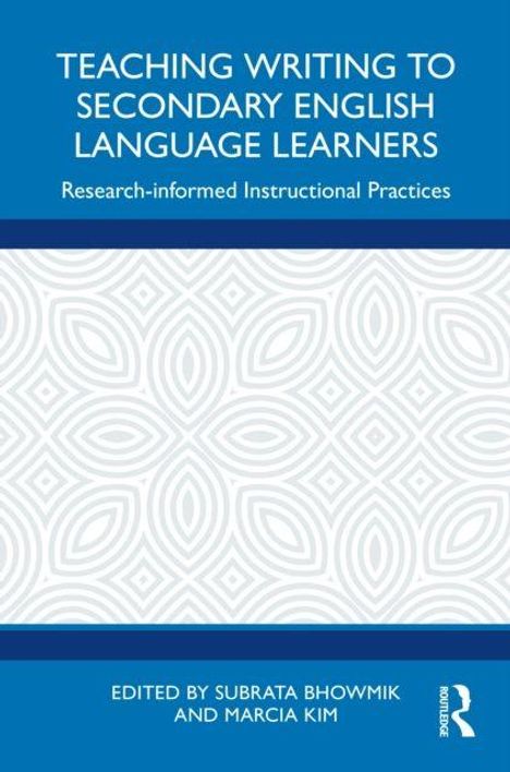 Blaues Buchcover mit weißem Muster. Titel: "TEACHING WRITING TO SECONDARY ENGLISH LANGUAGE LEARNERS". Herausgegeben von Subrata Bhowmik und Marcia Kim.