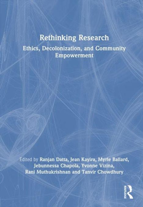 "Rethinking Research: Ethics, Decolonization, and Community Empowerment. Herausgegeben von Ranjan Datta und anderen."