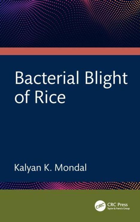 "Bacterial Blight of Rice" von Kalyan K. Mondal. Dunkelblauer Hintergrund mit abstraktem Design unten. CRC Press-Logo.