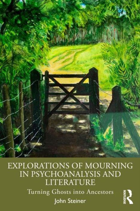 „EXPLORATIONS OF MOURNING IN PSYCHOANALYSIS AND LITERATURE. Turning Ghosts into Ancestors. John Steiner.“ Illustration: Ein Holztor öffnet zu einem Weg in grüner Landschaft.