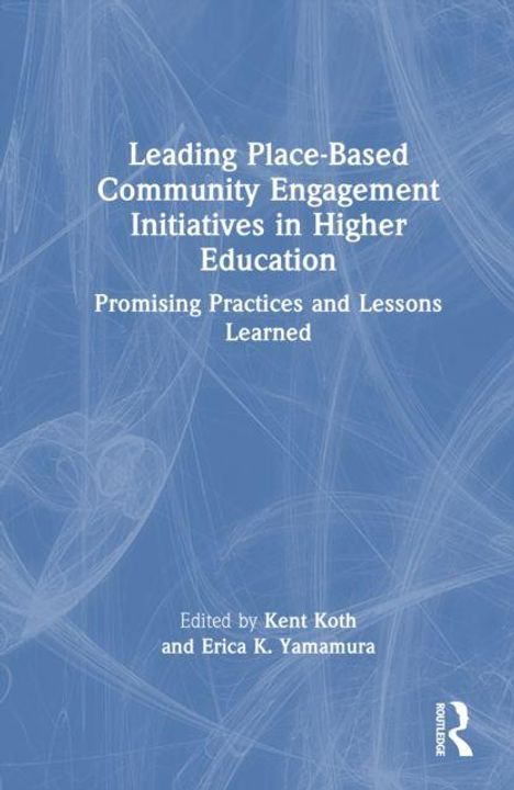 "Leading Place-Based Community Engagement Initiatives in Higher Education: Promising Practices and Lessons Learned." Bearbeitet von Kent Koth und Erica K. Yamamura. Hintergrund in Blau mit abstrakten Linien.