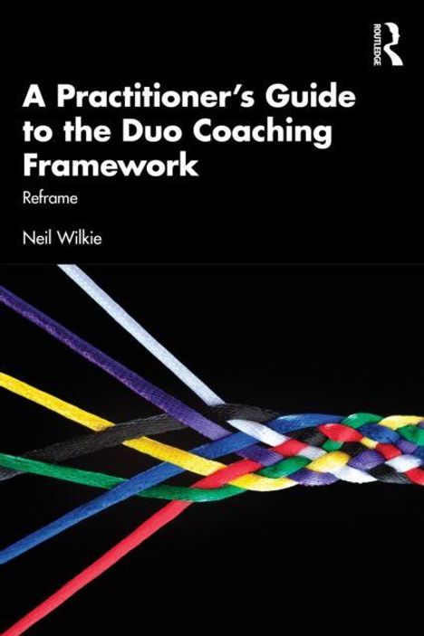 „A Practitioner's Guide to the Duo Coaching Framework“ von Neil Wilkie. Farbig geflochtene Seile auf schwarzem Hintergrund.