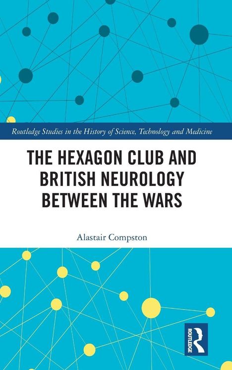 "The Hexagon Club and British Neurology Between the Wars" von Alastair Compston. Blau-gelbes Netzwerk-Design.