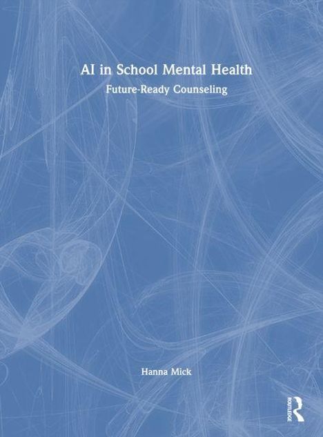 „AI in School Mental Health: Future-Ready Counseling“ von Hanna Mick. Blauer Hintergrund mit abstrakten Linien.