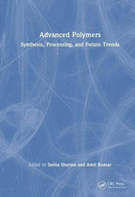 "Advanced Polymers: Synthesis, Processing, and Future Trends" von Savita Sharma und Amit Kumar. Blaues abstraktes Muster.