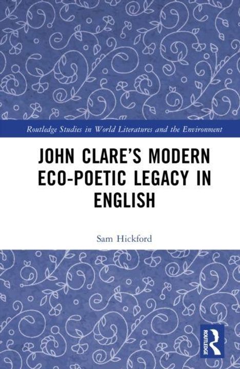 „John Clare’s Modern Eco-Poetic Legacy in English“ von Sam Hickford. Blau-weiße Musterung, florale Details.