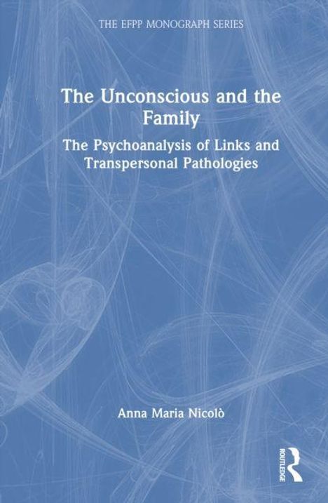 "The Unconscious and the Family: The Psychoanalysis of Links and Transpersonal Pathologies" von Anna Maria Nicolò; blaues Cover.