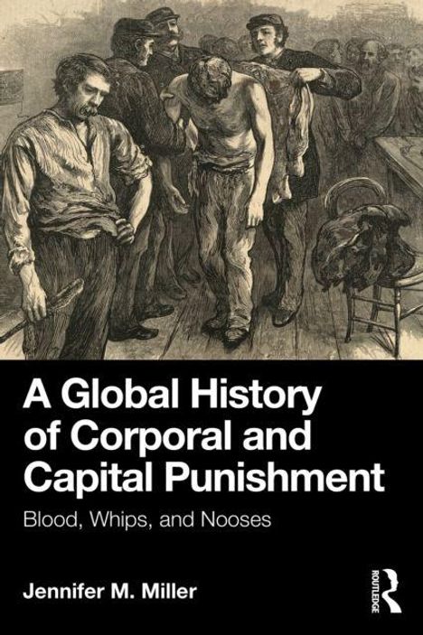 "A Global History of Corporal and Capital Punishment: Blood, Whips, and Nooses. Ein Gemälde zeigt Personen in ernster Lage."
