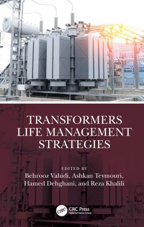 "TRANSFORMERS LIFE MANAGEMENT STRATEGIES; EDITED BY Behrooz Vahidi, Ashkan Teymouri, Hamed Dehghani, and Reza Khalili."