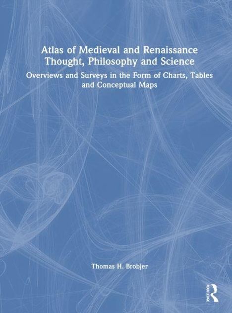 Text: "Atlas of Medieval and Renaissance Thought, Philosophy and Science. Overviews and Surveys in the Form of Charts, Tables and Conceptual Maps. Thomas H. Brobjer." Blaues abstraktes Muster im Hintergrund.