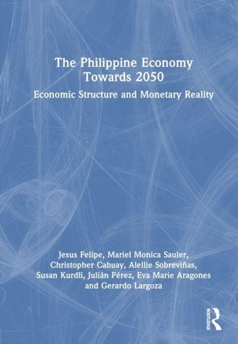 "The Philippine Economy Towards 2050: Economic Structure and Monetary Reality." Autoren: Jesus Felipe et al. Blauer Hintergrund.
