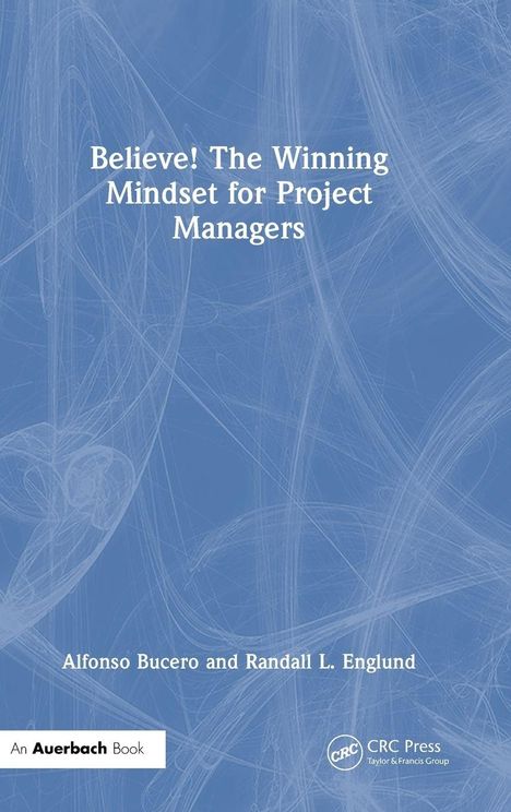 "Believe! The Winning Mindset for Project Managers" von Alfonso Bucero und Randall L. Englund. Blaues, abstraktes Cover.