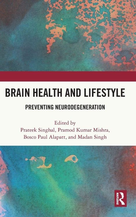 "Brain Health and Lifestyle: Preventing Neurodegeneration. Edited by Prateek Singhal, Pramod Kumar Mishra, Bosco Paul Alapatt und Madan Singh." Farbig abstrakter Hintergrund mit Logo.