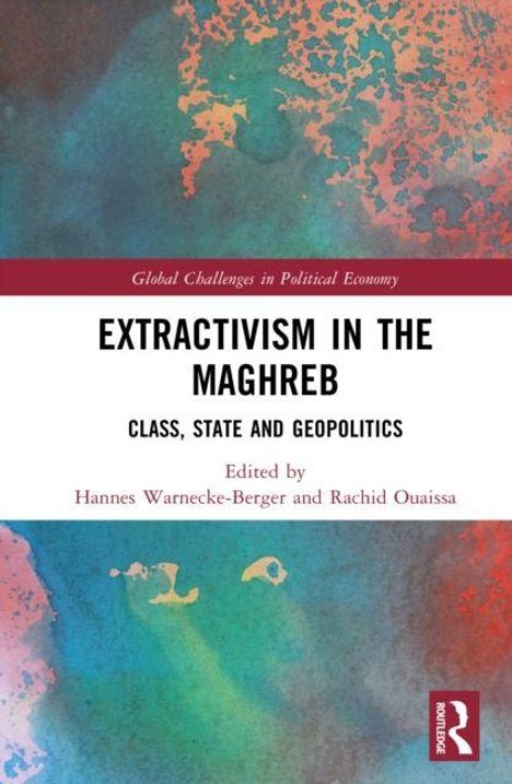 "Extractivism in the Maghreb: Class, State and Geopolitics", bearbeitet von Hannes Warnecke-Berger und Rachid Ouaissa. Buntes abstraktes Muster.