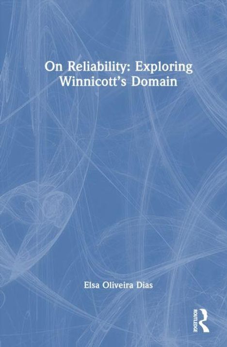 Text: "On Reliability: Exploring Winnicott's Domain" von Elsa Oliveira Dias. Blaues Cover mit weißen Linien und Routledge-Logo.