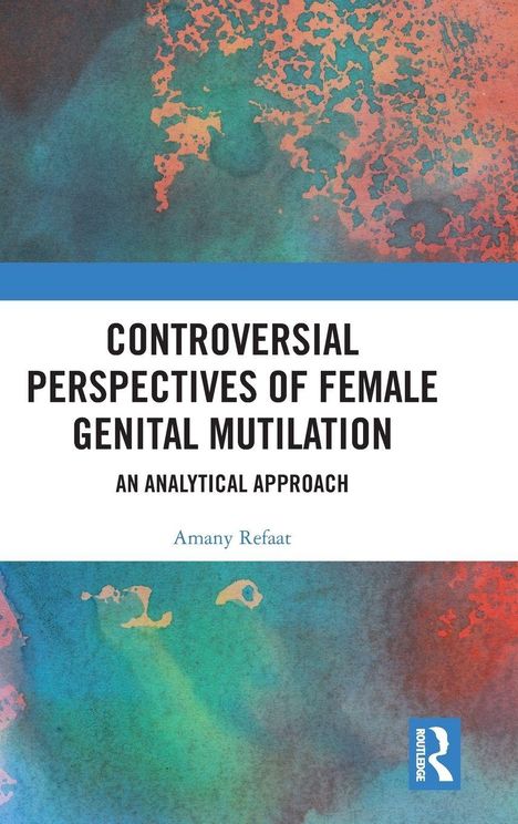 "Controversial Perspectives of Female Genital Mutilation: An Analytical Approach" von Amany Refaat, abstrakte Farbgestaltung.
