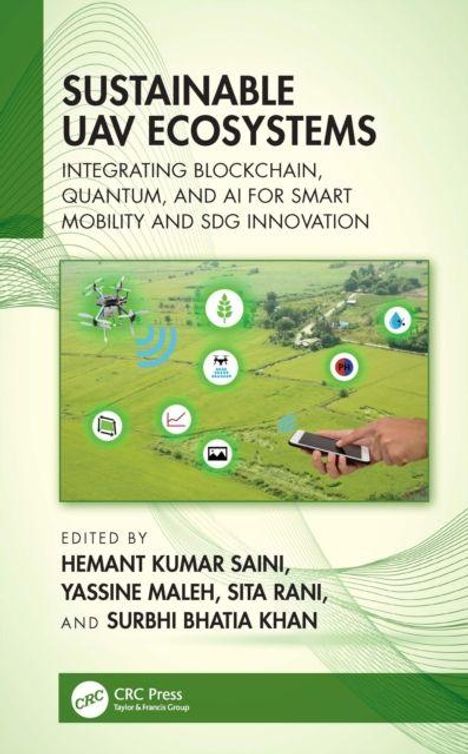 „Sustainable UAV Ecosystems: Integrating Blockchain, Quantum, and AI for Smart Mobility and SDG Innovation“ von Hemant Kumar Saini.