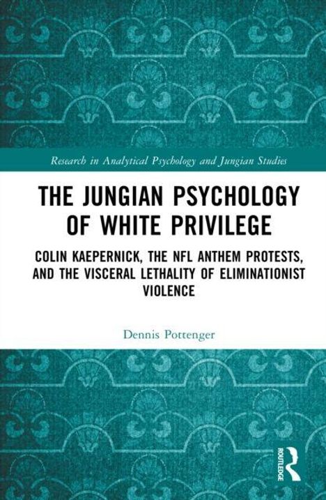 Buchtitel: "The Jungian Psychology of White Privilege." Thema: Colin Kaepernick, NFL, Gewalt. Autor: Dennis Pottenger.