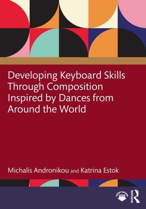 Text: "Developing Keyboard Skills Through Composition Inspired by Dances from Around the World." Bunte geometrische Formen.