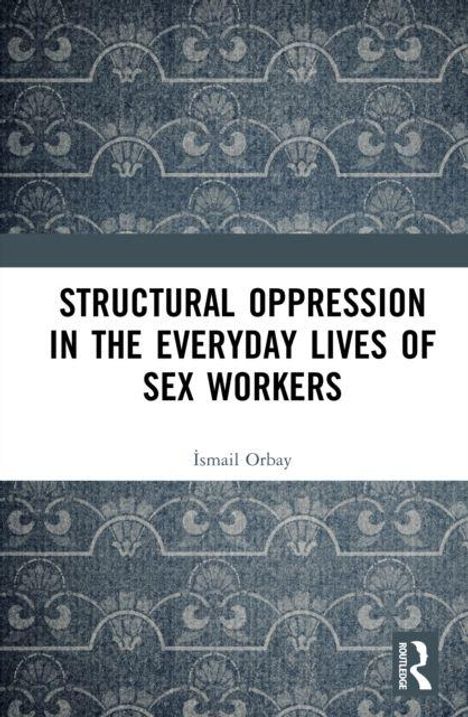 Text: "STRUCTURAL OPPRESSION IN THE EVERYDAY LIVES OF SEX WORKERS" von İsmail Orbay. Blaues dekoratives Muster im Hintergrund.