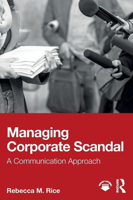 „Managing Corporate Scandal: A Communication Approach“ von Rebecca M. Rice. Mikrofone und Hände mit Papieren.