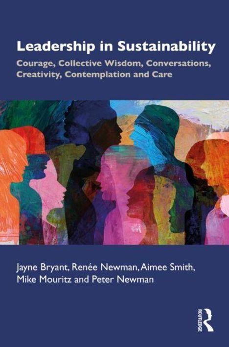 "Leadership in Sustainability: Courage, Collective Wisdom, Conversations, Creativity, Contemplation and Care." Bunte Silhouetten.