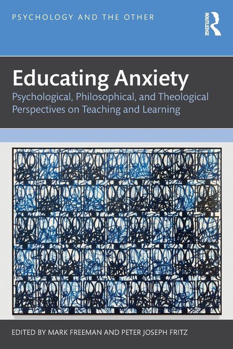 Titel: "Educating Anxiety". Untertitel: "Psychological, Philosophical, and Theological Perspectives on Teaching and Learning". Oben: blaues Muster.