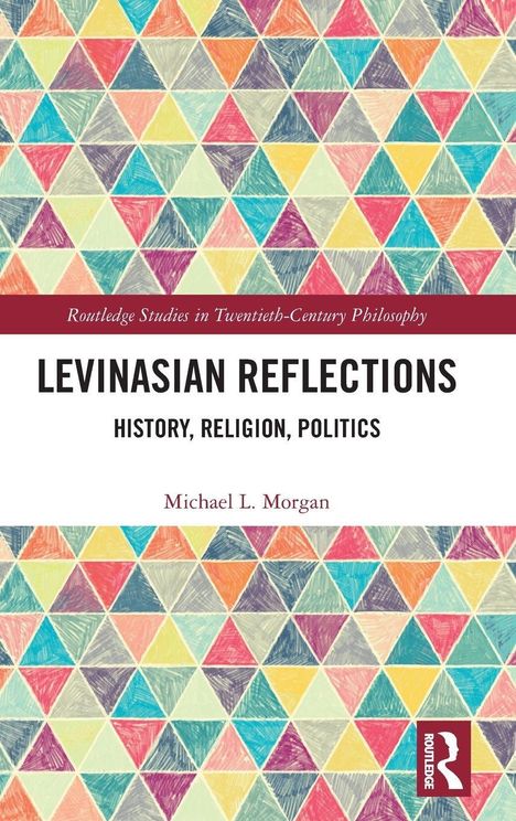 "Levinassian Reflections: History, Religion, Politics" von Michael L. Morgan. Bunte Dreiecke als Hintergrundmuster.