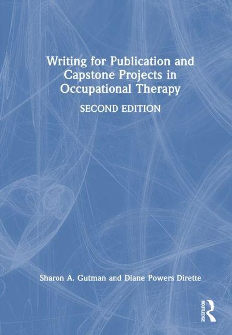 "Writing for Publication and Capstone Projects in Occupational Therapy, Second Edition" von Sharon A. Gutman und Diane Powers Dirette.