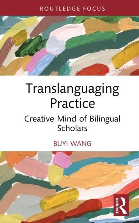 „Translanguaging Practice: Creative Mind of Bilingual Scholars“ von Buyi Wang. Farbige abstrakte Pinselstriche oben.