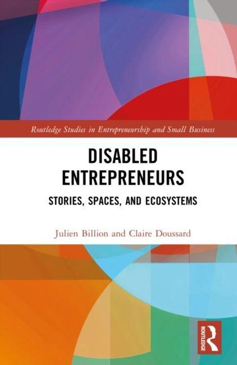 "Disabled Entrepreneurs: Stories, Spaces, and Ecosystems" von Julien Billion und Claire Doussard. Farbiges, geometrisches Design.
