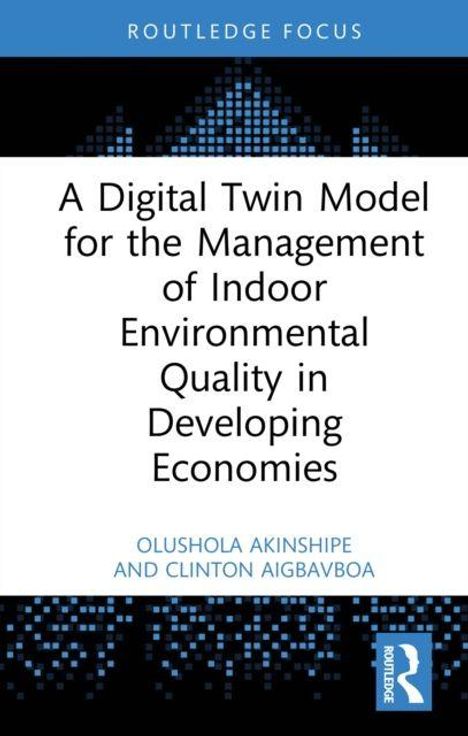 Buchtitel: "A Digital Twin Model for the Management of Indoor Environmental Quality in Developing Economies." Namen: Olushola Akinshipe, Clinton Aigbavboa. Oben steht "Routledge Focus". Unten ist ein blaues Logo.