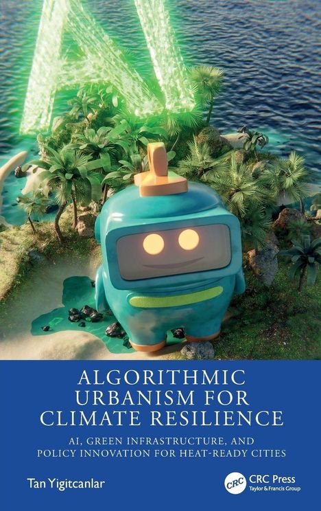 Text: "Algorithmic Urbanism for Climate Resilience." Illustration: Ein fröhlicher, blauer Roboter neben einer grünen Insel.