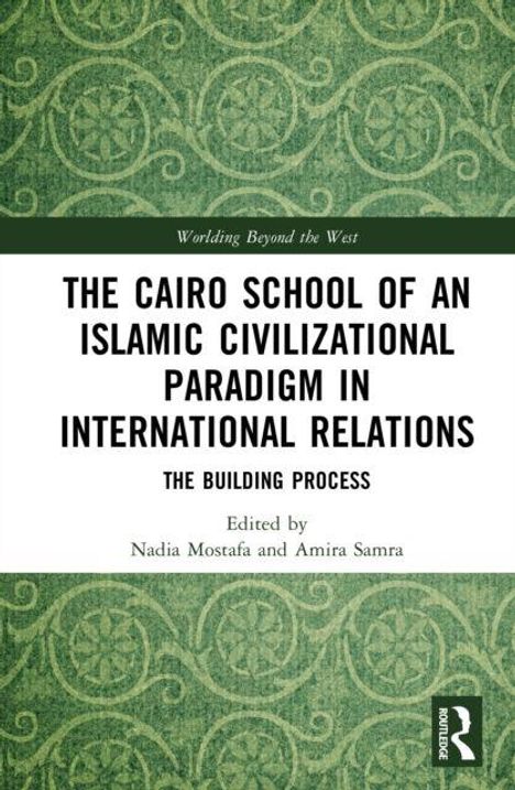 "The Cairo School of an Islamic Civilizational Paradigm in International Relations: The Building Process" vor grünem Muster.